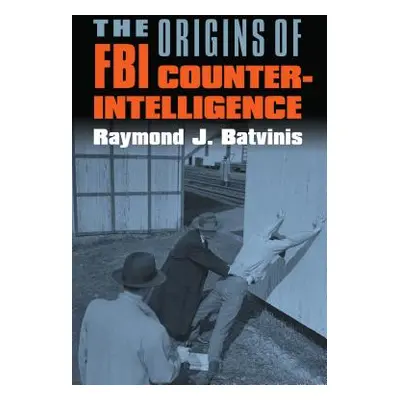 "The Origins of FBI Counterintelligence" - "" ("Batvinis Raymond J.")(Paperback)