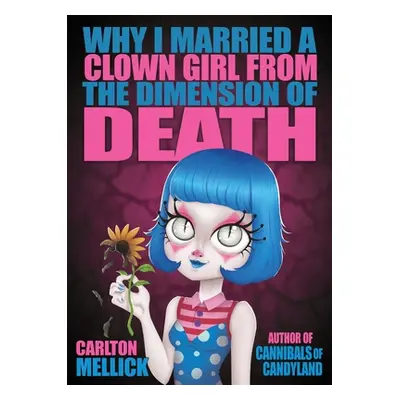 "Why I Married a Clown Girl From the Dimension of Death" - "" ("Mellick Carlton")(Paperback)