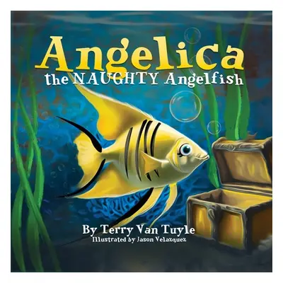 "ANGELICA the NAUGHTY ANGELFISH" - "" ("Tuyle Terry Van")(Paperback)