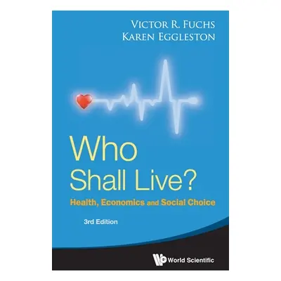 "Who Shall Live?: Health, Economics and Social Choice (3rd Edition)" - "" ("Victor R Fuchs")(Pap