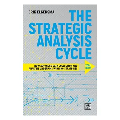 "The Strategic Analysis Cycle Tool Book: How Advanced Data Collection and Analysis Underpins Win