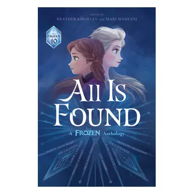 "All Is Found: A Frozen Anthology" - "" ("Disney Books")(Pevná vazba)