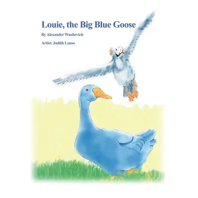 "Louie, the Big Blue Goose" - "" ("Wuchevich Alexander")(Pevná vazba)