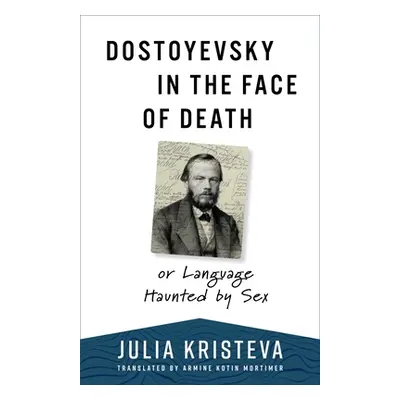 "Dostoyevsky in the Face of Death: Or Language Haunted by Sex" - "" ("Kristeva Julia")(Pevná vaz