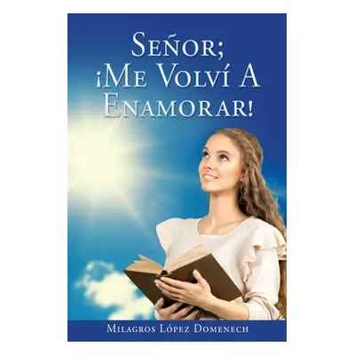 "Seor; Me Volv A Enamorar!" - "" ("Domenech Milagros Lpez")(Paperback)