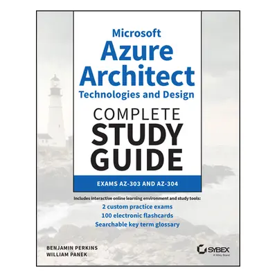 "Microsoft Azure Architect Technologies and Design Complete Study Guide: Exams Az-303 and Az-304