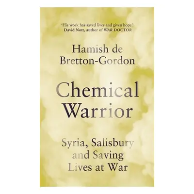 "Chemical Warrior: Syria, Salisbury and Saving Lives at War - As Heard on Radio 2" - "" ("de Bre