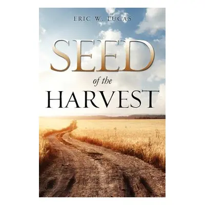 "Seed of the Harvest" - "" ("Lucas Eric W.")(Paperback)