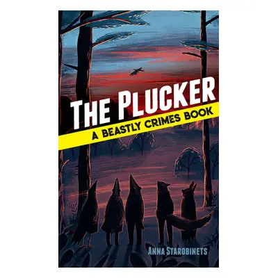 "The Plucker: A Beastly Crimes Book (#4)" - "" ("Starobinets Anna")(Pevná vazba)