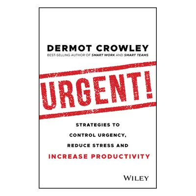 "Urgent!: Strategies to Control Urgency, Reduce Stress and Increase Productivity" - "" ("Crowley