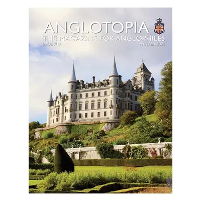 "Anglotopia Print Magazine - Issue 17 - The Magazine for Anglophiles" - "" ("LLC Anglotopia")(Pa