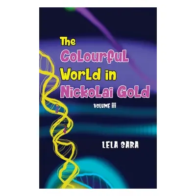 "The Colourful World in Nickolai Gold Volume III" - "" ("Sara Lela")(Paperback)