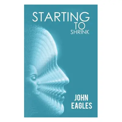 "Starting To Shrink" - "" ("John Eagles")(Paperback)