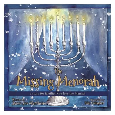 "The Missing Menorah: a story for families who love the Messiah" - "" ("Wertheim Janie-Sue")(Pap