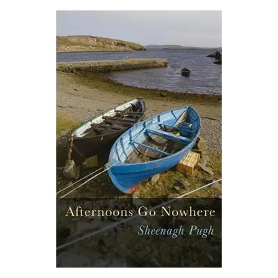 "Afternoons Go Nowhere" - "" ("Pugh Sheenagh")(Paperback)