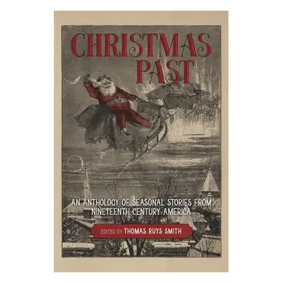 "Christmas Past: An Anthology of Seasonal Stories from Nineteenth-Century America" - "" ("Smith 