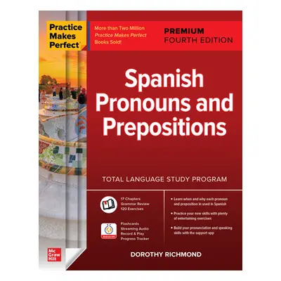 "Practice Makes Perfect: Spanish Pronouns and Prepositions, Premium Fourth Edition" - "" ("Richm