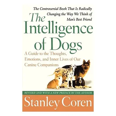 "The Intelligence of Dogs: A Guide to the Thoughts, Emotions, and Inner Lives of Our Canine Comp