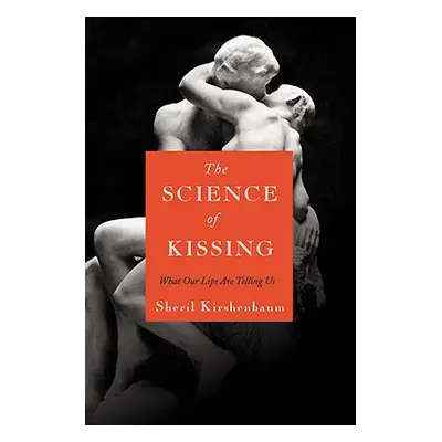 "The Science of Kissing: What Our Lips Are Telling Us" - "" ("Kirshenbaum Sheril")(Pevná vazba)