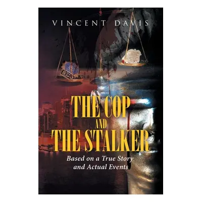 "The Cop and the Stalker: Based on a True Story and Actual Events" - "" ("Davis Vincent")(Paperb