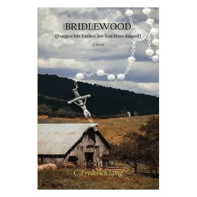 "Bridlewood: (Forgive Me Father, for You Have Sinned)" - "" ("Long C. Frederick")(Paperback)