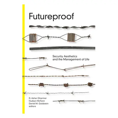 "Futureproof: Security Aesthetics and the Management of Life" - "" ("Ghertner D. Asher")(Paperba