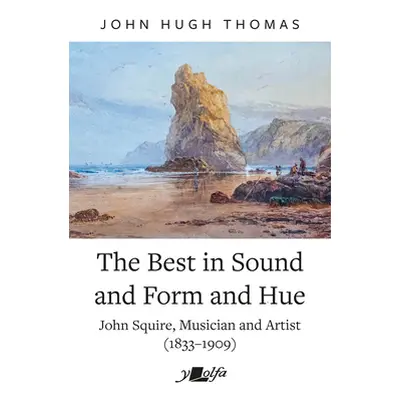 "The Best in Sound and Form and Hue: John Squire, Musician and Artist (1833-1909)" - "" ("Thomas