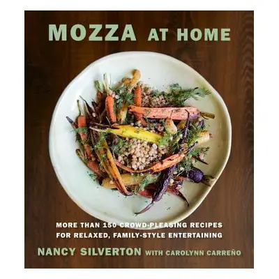 "Mozza at Home: More Than 150 Crowd-Pleasing Recipes for Relaxed, Family-Style Entertaining: A C