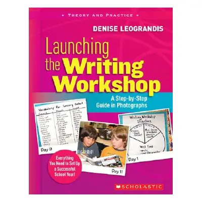 "Launching the Writing Workshop: A Step-By-Step Guide in Photographs" - "" ("Leograndis Denise")