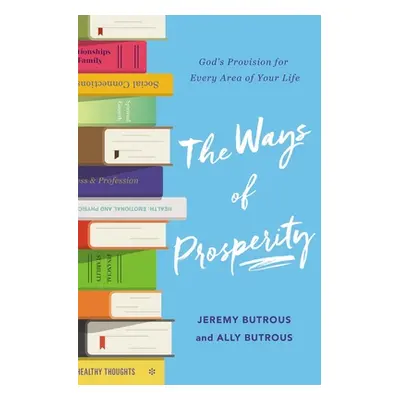 "The Ways of Prosperity: God's Provision for Every Area of Your Life" - "" ("Butrous Jeremy")(Pa