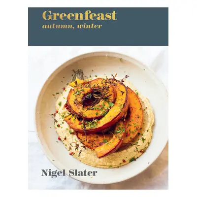 "Greenfeast: Autumn, Winter: [A Cookbook]" - "" ("Slater Nigel")(Pevná vazba)