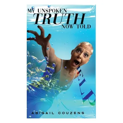 "My Unspoken Truth Now Told" - "" ("Couzens Abigail")(Pevná vazba)