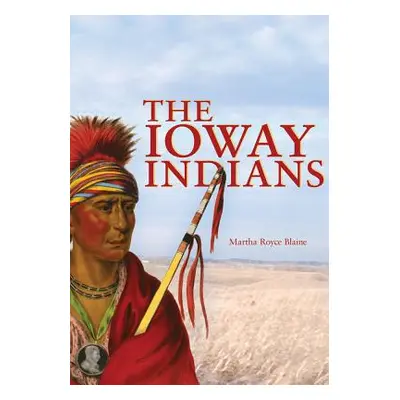 "Ioway Indians" - "" ("Blaine Martha Royce")(Paperback)