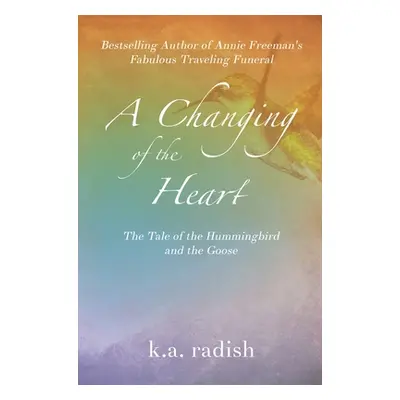 "A Changing of the Heart: The Tale of the Hummingbird and the Goose" - "" ("Radish K. a.")(Pevná