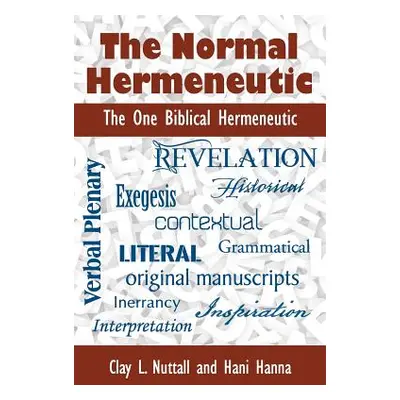 "The Normal Hermeneutic: The One Biblical Hermeneutic" - "" ("Nuttall Clay")(Paperback)