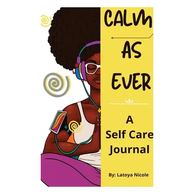 "Calm as Ever: Black Women Self Care Journal (90 Days) of Gratitude and Self Love" - "" ("Nicole