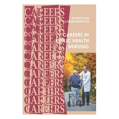 "Careers in Public Health Nursing: Registered Nurse (RN)" - "" ("Institute for Career Research")