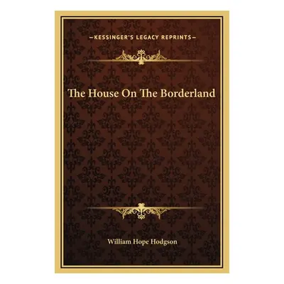 "The House On The Borderland" - "" ("Hodgson William Hope")(Pevná vazba)