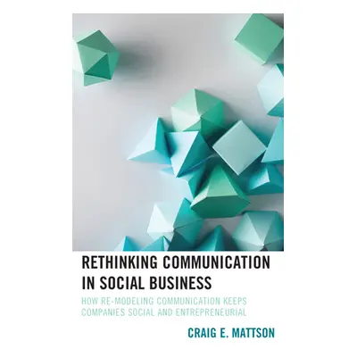 "Rethinking Communication in Social Business: How Re-Modeling Communication Keeps Companies Soci