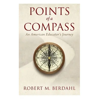 "Points of a Compass: An American Educator's Journey" - "" ("Berdahl Robert M.")(Paperback)