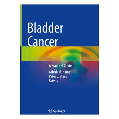 "Bladder Cancer: A Practical Guide" - "" ("Kamat Ashish M.")(Pevná vazba)