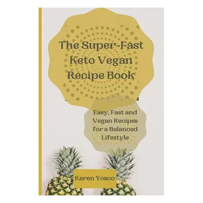 "The Super-Fast Keto Vegan Recipe Book: Easy, Fast and Vegan Recipes for a Balanced Lifestyle" -