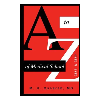 "A to Z of Medical School: Ms3 and Ms4" - "" ("Hajighasemi-Ossareh Mohammad")(Paperback)