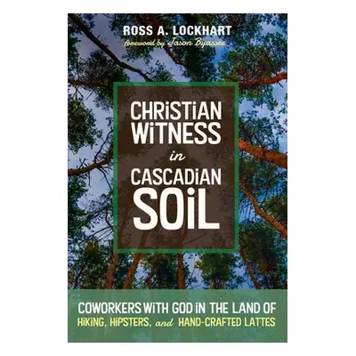 "Christian Witness in Cascadian Soil" - "" ("Lockhart Ross A.")(Paperback)