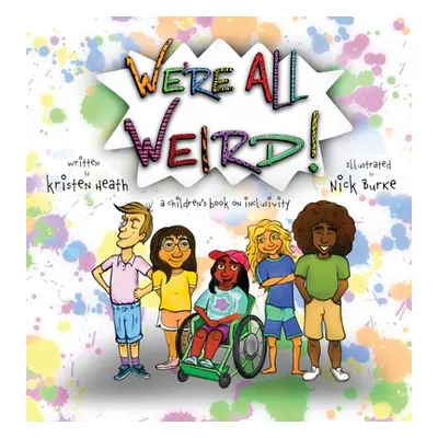 "We're All Weird! A Children's Book About Inclusivity" - "" ("Heath Kristen")(Pevná vazba)