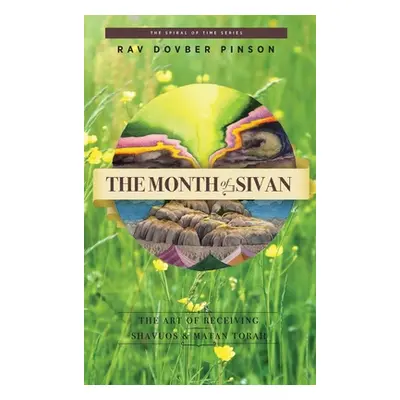 "The Month of Sivan: The Art of Receiving: Shavuos and Matan Torah" - "" ("Pinson Dovber")(Pevná