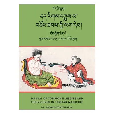 "Manual of Common Illnesses and Their Cures in Tibetan Medicine (Nad rigs dkyus ma bcos thabs ky