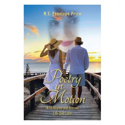 "Poetry in Motion: (With Rhyme and Reason) Life and Love" - "" ("Price M. S. Penelope")(Paperbac