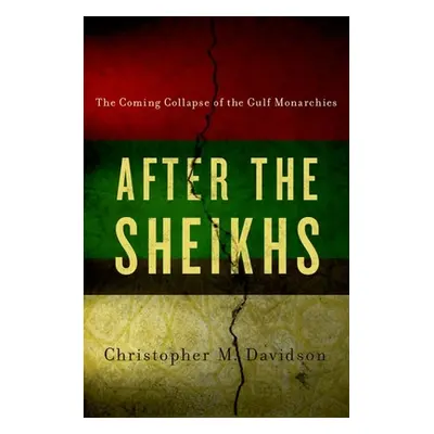 "After the Sheikhs: The Coming Collapse of the Gulf Monarchies" - "" ("Davidson Christopher")(Pa