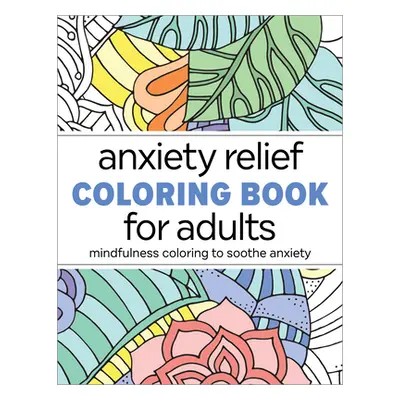 "Anxiety Relief Coloring Book for Adults: Mindfulness Coloring to Soothe Anxiety" - "" ("Rockrid